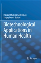 Provas Chandra Sadhukhan, Provash Chandra Sadhukhan, Premi, Premi, Sanjay Premi, Provash Chandra Sadhukhan - Biotechnological Applications in Human Health