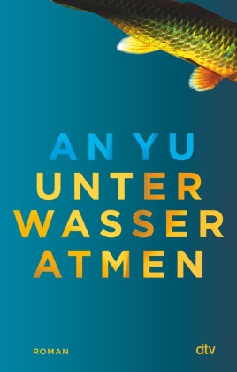 An Yu - Unter Wasser atmen - Roman