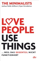 Joshu Fields Millburn, Joshua Fields Millburn, Ryan Nicodemus - Love People, Use Things ... weil das Gegenteil nicht funktioniert