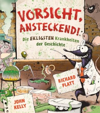 Richard Platt, John Kelly - Vorsicht, ansteckend! - Die ekligsten Krankheiten der Geschichte - Informatives illustriertes Sachbuch ab 9