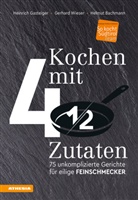 Helm Bachmann, Helmut Bachmann, Heinric Gasteiger, Heinrich Gasteiger, Gerhar Wieser, Gerhard Wieser - Kochen mit viereinhalb Zutaten