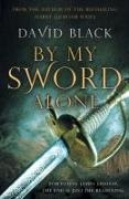 David Black - By My Sword Alone A thrilling historical adventure full of romance and danger