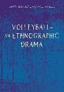 Adrian Blackledge,  Blackledge Adrian, Angela Creese - Volleyball – An Ethnographic Drama