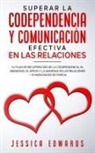 Jessica Edwards - Superar la Codependencia y Comunicación Efectiva en las Relaciones