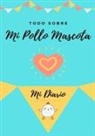 Petal Publishing Co - Todo Sobre Mi Pollo Mascota