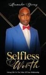 Alexander Young - Selfless Worth: Giving life to the value of your relationship
