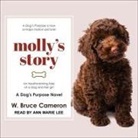 W. Bruce Cameron, Ann Marie Lee - Molly's Story Lib/E: A Dog's Purpose Novel (Audio book)