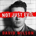 David Wilson, Joe Barrett - Not Just Evil: Murder, Hollywood, and California's First Insanity Plea (Audio book)
