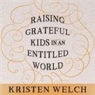 Kristen Welch, Meredith Mitchell - Raising Grateful Kids in an Entitled World: How One Family Learned That Saying No Can Lead to Life's Biggest Yes (Audiolibro)