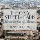 Elaine Sciolino, Elaine Sciolino - The Only Street in Paris: Life on the Rue Des Martyrs (Audio book)