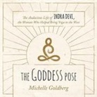 Michelle Goldberg, Tanya Eby - The Goddess Pose: The Audacious Life of Indra Devi, the Woman Who Helped Bring Yoga to the West (Audio book)