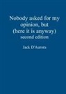 Jack D'Aurora - Nobody asked for my opinion, but (here it is anyway) Second edition