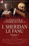 J. Sheridan Le Fanu, Joseph Sheridan Le Fanu - The Collected Supernatural and Weird Fiction of J. Sheridan Le Fanu