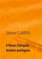 Olywier Clamens - A Rimes Éthiques Arômes poétiques