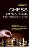 Carlos Kettle - Chess Openings for Beginners