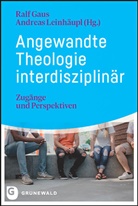 Ral Gaus, Ralf Gaus, Leinhäupl, Leinhäupl, Andreas Leinhäupl - Angewandte Theologie interdisziplinär
