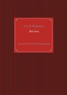 Guy De Maupassant, Guy de Maupassant - Bel-Ami