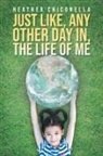 Heather Chiconella - Just Like, Any Other Day in, The Life of Me
