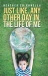 Heather Chiconella - Just Like, Any Other Day in, The Life of Me