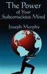 Joseph Murphy - The Power of Your Subconscious Mind