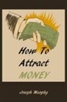 Joseph Murphy - How To Attract Money