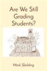 Mark Skelding - Are We Still Grading Students?