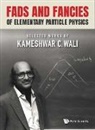Kameshwar C Wali, Kameshwar C Wali, Kameshwar C. Wali - Fads And Fancies Of Elementary Particle Physics: Selected Works Of Kameshwar C Wali