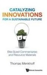 Thomas Menkhoff, Menkhoff Thomas, Thomas Menkhoff - Catalyzing Innovations For A Sustainable Future: Bite-sized Commentaries And Resource Materials