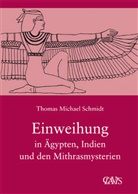 Thomas M Schmidt, Thomas Michael Schmidt - Die spirituelle Weisheit des Altertums / Einweihung in Ägypten, Indien und den Mithrasmysterien