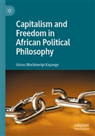 Grivas Muchineripi Kayange - Capitalism and Freedom in African Political Philosophy
