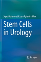 Seyed Mohammad Kazem Aghamir, Seye Mohammad Kazem Aghamir, Seyed Mohammad Kazem Aghamir - Stem Cells in Urology