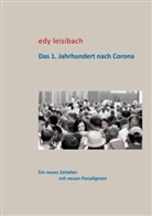 Edy Leisibach - Das 1. Jahrhundert nach Corona
