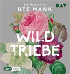 Ute Mank, Eva Mattes - Wildtriebe, 1 Audio-CD, 1 MP3 (Hörbuch)