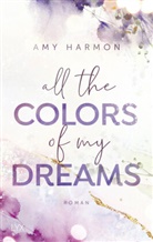 Amy Harmon - All the Colors of my Dreams