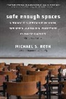 Michael S Roth, Michael S. Roth - Safe Enough Spaces