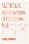 Daniel Binns, Daniel (RMIT University Binns - Material Media-Making in the Digital Age