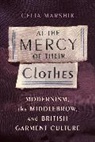 Celia Marshik, Marshik Celia - At the Mercy of Their Clothes
