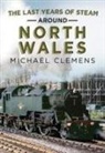 Michael Clemens - The Last Years of Steam Around North Wales