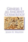 John H. Walton, Walton John H. - Genesis 1 As Ancient Cosmology