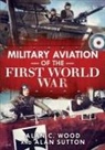 Alan Sutton, Alan C. Wood - Military Aviation of the First World War