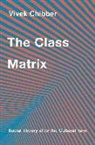 Vivek Chibber - The Class Matrix