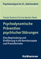 Corina Aguilar-Raab, Svenj Taubner, Svenja Taubner, Cord Benecke, Lill Gast, Lilli Gast... - Psychodynamische Prävention psychischer Störungen