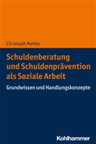 Christoph Mattes - Schuldenberatung und Schuldenprävention als Soziale Arbeit