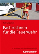 Rolf Wachtel - Fachrechnen für die Feuerwehr