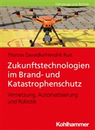 Hendrik Rust, Thoma Zawadke, Thomas Zawadke - Zukunftstechnologien im Brand- und Katastrophenschutz