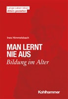 Ines Himmelsbach, Han Förstl, Hans Förstl, Ines Himmelsbach, Ines Himmelsbach u a, Elisabeth Wacker... - Man lernt nie aus