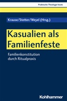 Stefan Altmeyer, Christian Bauer, Kristian Fechtner, Thomas Klie, Helga Kohler-Spiegel, Benedikt Kranemann... - Kasualien als Familienfeste