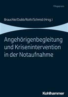 Maria Brauchle, Rol Dubb, Rolf Dubb, Georg Johannes Roth u a, Georg Johannes Roth, Katharina Schmid - Angehörigenbegleitung und Krisenintervention in der Notaufnahme