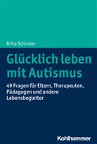 Brita Schirmer - Glücklich leben mit Autismus