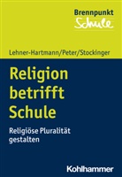 Andre Lehner-Hartmann, Andrea Lehner-Hartmann, Kari Peter, Karin Peter, H Stockinger, Helena Stockinger... - Religion betrifft Schule